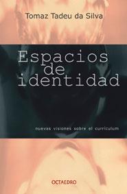 ESPACIOS DE IDENTIDAD. NUEVAS VISIONES SOBRE EL CURRICULUM | 9788480634700 | TADEU DA SILVA,TOMAZ