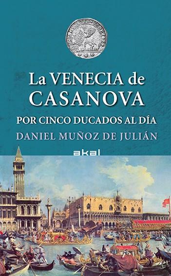 LA VENECIA DE CASANOVA POR CINCO DUCADOS AL DÍA | 9788446042204 | MUÑOZ DE JULIÁN, DANIEL