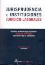 JURISPRUDENCIA E INSTITUCIONES JURIDICO-LABORALES. ESTUDIOS EN HOMENAJES AL PROFESOR RAMIREZ MARTINEZ CON MOTIVO DE SU JUBILACION | 9788498766172 | GARCIA ORTEGA,JESUS