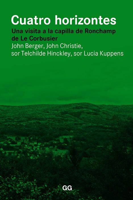 CUATRO HORIZONTES. UNA VISITA A LA CAPILLA DE RONCHAMP DE LE CORBUSIER | 9788425228728 | BERGER,JOHN CHRISTIE,JOHN