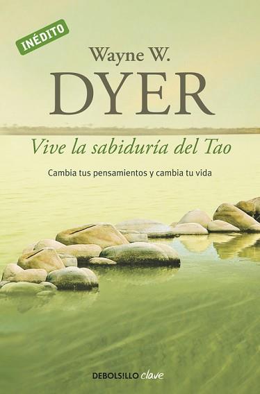 VIVE LA SABIDURIA DEL TAO. CAMBIA TUS PENSAMIENTOS Y CAMBIA TU VIDA,INEDITO | 9788499085890 | DYER,WAYNE W.