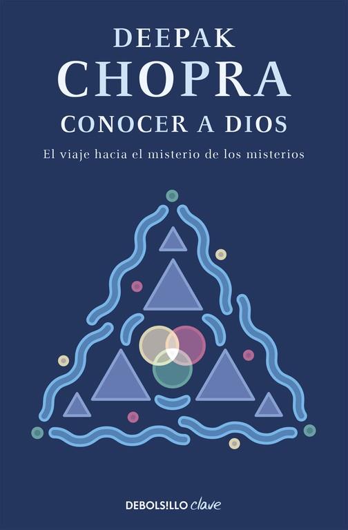 CONOCER A DIOS.EL VIAJE HACIA EL MISTERIO DE LOS MISTERIOS | 9788499083971 | CHOPRA,DEEPAK