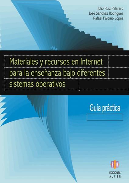 MATERIALES Y RECURSOS EN INTERNET PARA LA ENSEÑANZA BAJO DIFERENTES SISTEMAS OPERATIVOS. GUIA PRACTICA | 9788497002998 | RUIZ PALMERO,JULIO SANCHEZ RODRIGUEZ,JOSE PALOMO LOPEZ,RAFAEL