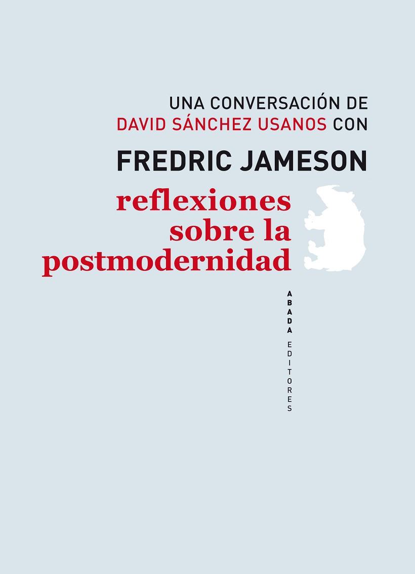 REFLEXIONES SOBRE LA POSTMODERNIDAD. UNA CONVERSACION DE DAVID SANCHEZ USANOS CON FREDRIC JAMESON | 9788496775824 | JAMESON, FREDRIC