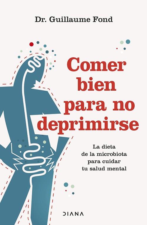 COMER BIEN PARA NO DEPRIMIRSE LA DIETA DE LA MICROBIOTA PARA CUIDAR TU SALUD MENTAL | 9788411191500 | FOND, GUILLAUME