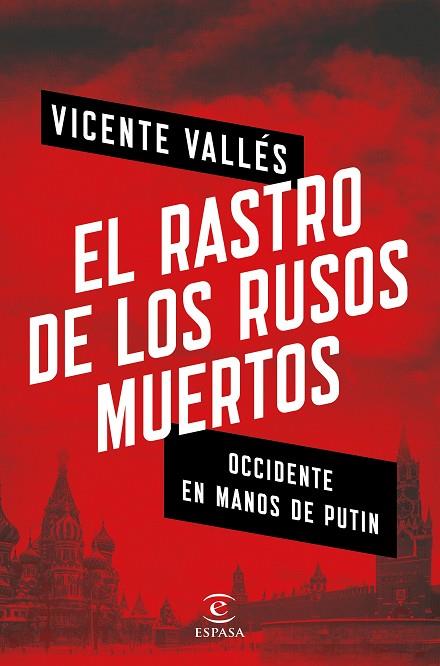 EL RASTRO DE LOS RUSOS MUERTOS. OCCIDENTE EN MANOS DE PUTIN | 9788467053753 | VALLÉS, VICENTE