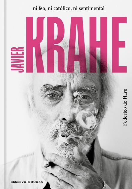 JAVIER KRAHE. NI FEO, NI CATÓLICO, NI SENTIMENTAL | 9788417910563 | DE HARO, FEDERICO