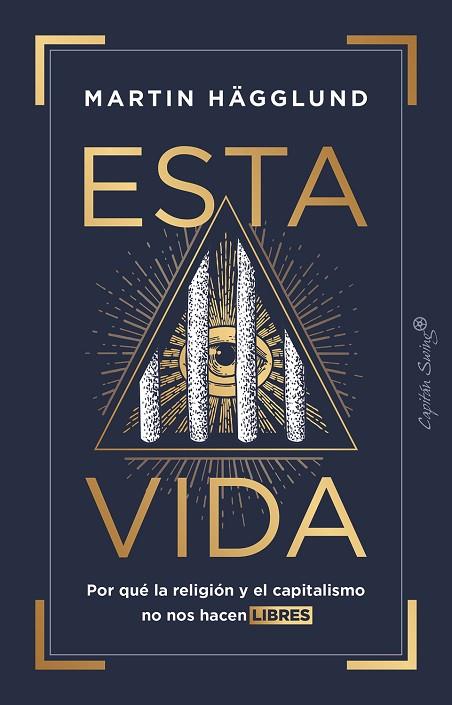 ESTA VIDA. POR QUÉ LA RELIGIÓN Y EL CAPITALISMO NO NOS HACEN LIBRES | 9788412457858 | HÄGGLUND, MARTIN