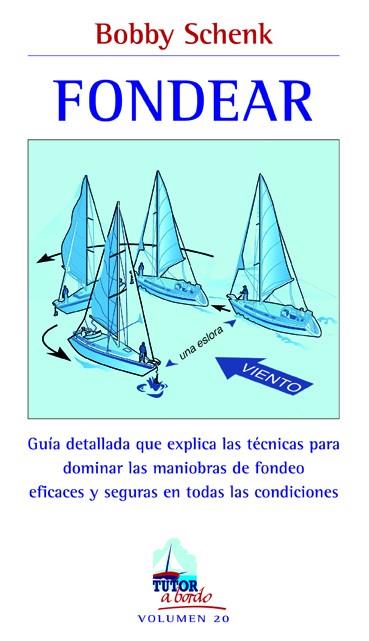 FONDEAR. GUIA DETALLADA QUE EXPLICA LAS TECNICAS PARA DOMINAR LAS MANIOBRAS DE FONDEO EFICACES Y SEGURAS EN TODAS LAS CONDICIONES | 9788479029173 | SCHENK,BOBBY