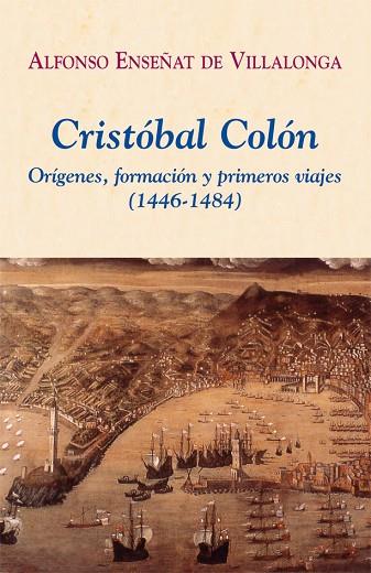 CRISTOBAL COLON. ORIGENES, FORMACION Y PRIMEROS VIAJES 1446-1484 | 9788496813212 | ENSEÑAT DE VILLALONGA,ALFONSO