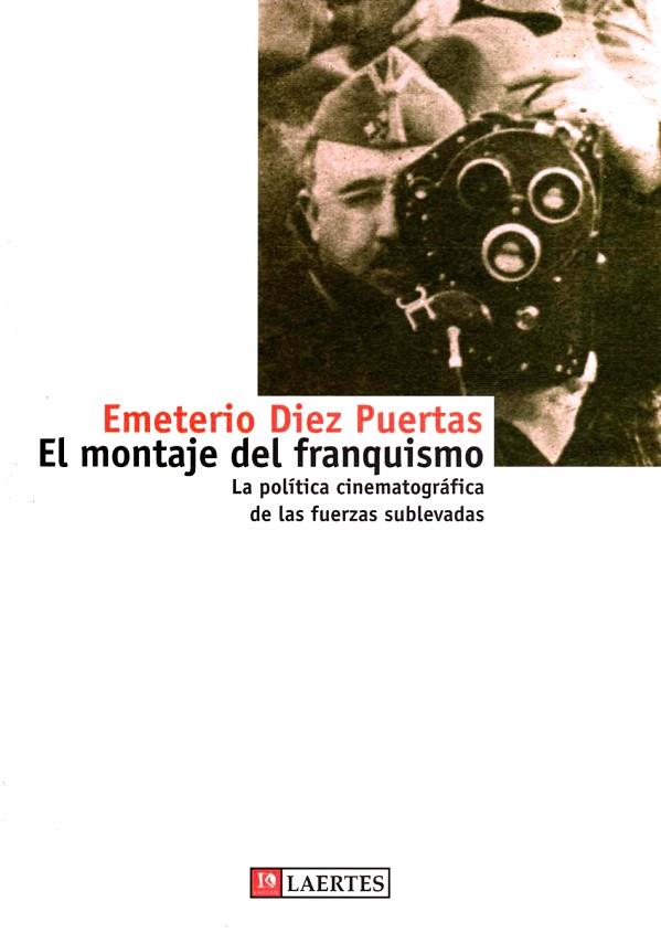 MONTAJE DEL FRANQUISMO,LA POLITICA CINEMATOGRAFICA DE LAS FUERZAS SUBLEVADAS | 9788475844824 | DIEZ PUERTAS,EMETERIO