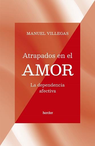 ATRAPADOS EN EL AMOR. LA DEPENDENCIA AFECTIVA | 9788425450198 | VILLEGAS, MANUEL