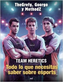 TEAM HERETICS: TODO LO QUE NECESITAS SABER SOBRE ESPORTS | 9788427045552 | THEGREFG/METHODZ/GOORGO