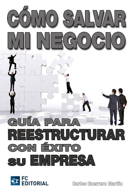 COMO SALVAR MI NEGOCIO. GUIA PARA REESTRUCTURAR CON EXITO SU EMPRESA | 9788492735754 | GUERRERO MARTIN,CARLOS