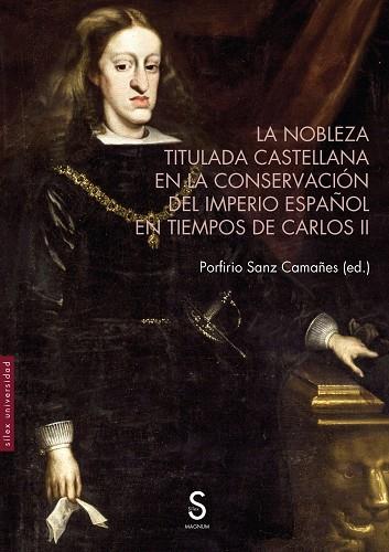 LA NOBLEZA TITULADA CASTELLANA EN LA CONSERVACIÓN DEL IMPERIO ESPAÑOL EN TIEMPOS DE CARLOS II  | 9788419077936 | SANZ CAMAÑES, PORFIRIO