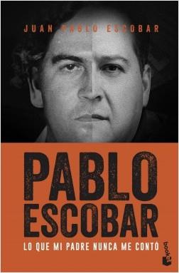 PABLO ESCOBAR. LO QUE MI PADRE NUNCA ME CONTÓ | 9788499427850 | ESCOBAR, JUAN PABLO