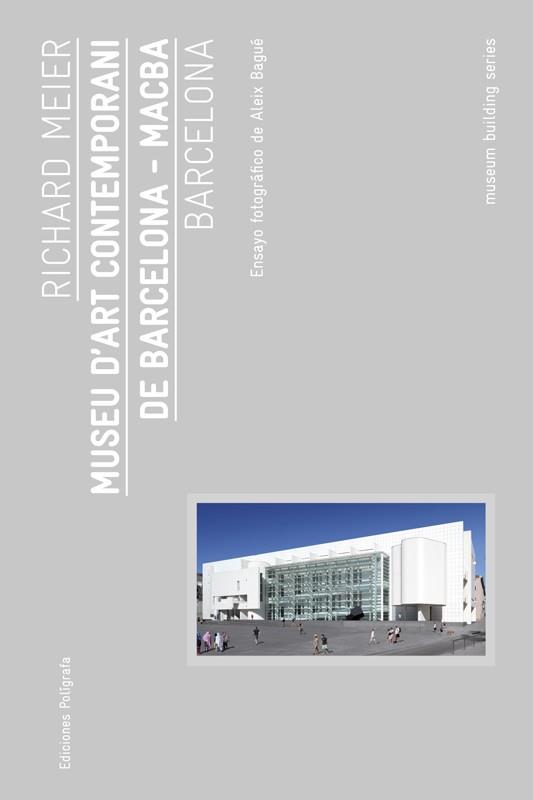 RICHARD MEIER MUSEU D,ART CONTEMPORANI DE BARCELONA (MACBA) | 9788434312562 | BAGUE,ALEIX