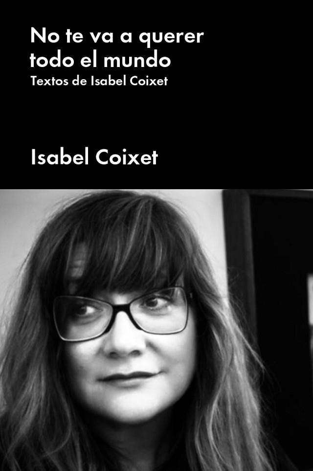 NO TE VA A QUERER TODO EL MUNDO.TEXTOS DE ISABEL COIXET | 9788417893552 | COIXET, ISABEL