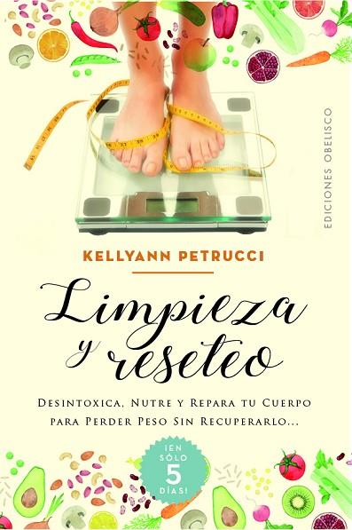 LIMPIEZA Y RESETEO. DESINTOXICA, NUTRE Y REPARA TU CUERPO PARA PERDER PESO SIN RECUPERARLO | 9788491118169 | PETRUCCI, KELLYANN