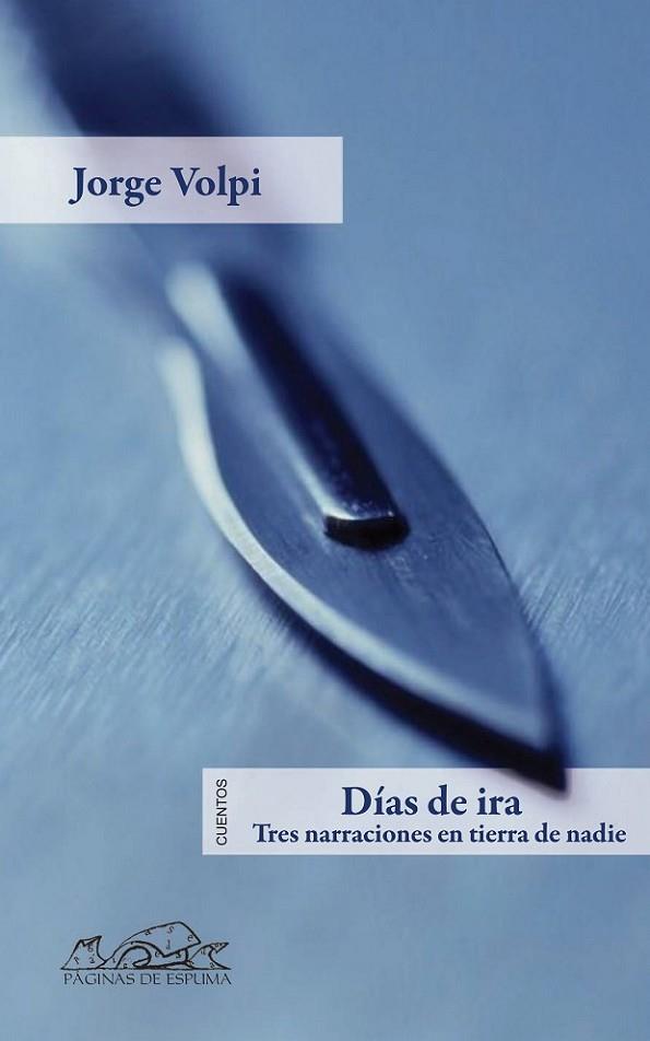 DIAS DE IRA. TRES NARRACIONES EN TIERRA DE NADIE | 9788483930595 | VOLPI,JORGE