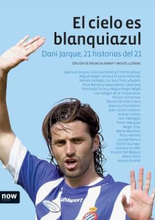 CIELO ES BLANQUIAZUL. DANI JARQUE, 21 HISTORIAS DEL 21 | 9788493768201 | ALEMANY,BRUNO LLORENS,MOISES