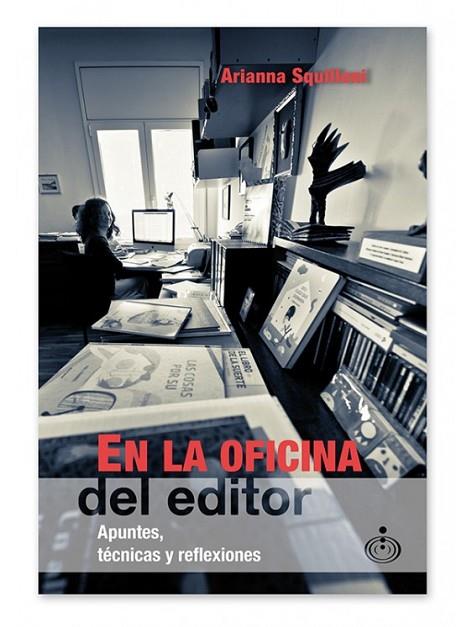 EN LA OFICINA DEL EDITOR. APUNTES, TÉCNICAS Y REFLEXIONES | 9788494245671 | SQUILLONI, ARIANNA