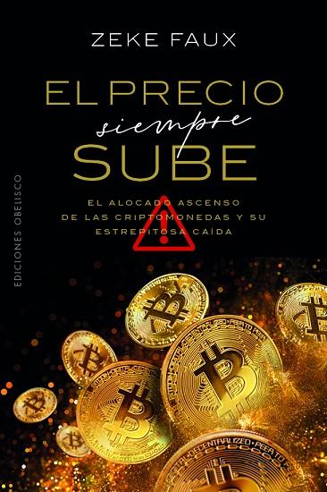 EL PRECIO SIEMPRE SUBE. EL ALOCADO ASCENSO DE LAS CRIPTOMONEDAS Y SU ESTREPITOSA CAIDA | 9788411722032 | FAUX, ZEKE