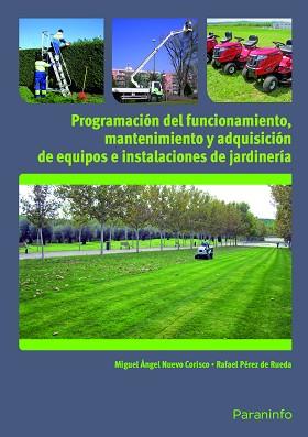 PROGRAMACION DEL FUNCIONAMIENTO, MANTENIMIENTO Y ADQUISICION DE EQUIPOS E INSTALACIONES (JARDINES) | 9788428333849 | NUEVO CORISCO,MIGUEL ANGEL PEREZ DE RUEDA,RAFAEL