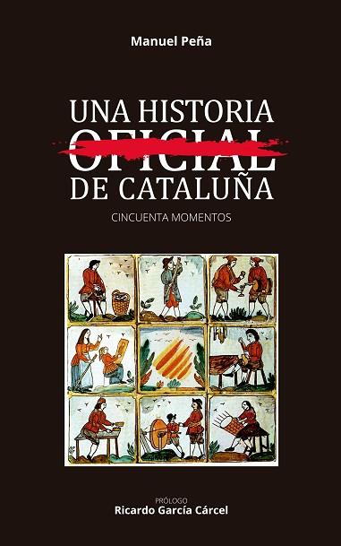 UNA HISTORIA NO OFICIAL DE CATALUÑA. CINCUENTA MOMENTOS | 9788494840050 | PEÑA DIAZ,MANUEL