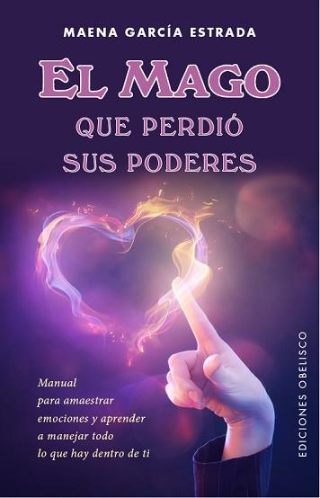 MAGO QUE PERDIO SUS PODERES. MANUAL PARA AMAESTRAR EMOCIONES Y APRENDER A MANEJAR TODO LO QUE HAY DENTRO DE TI | 9788491110859 | GARCIA ESTRADA,MAENA