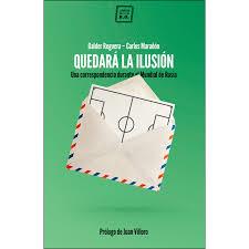 QUEDARÁ LA ILUSIÓN. UNA CORRESPONDENCIA DURANTE EL MUNDIAL DE RUSIA | 9788417678180 | MARAÑÓN, CARLOS;REGUERA, GALDER