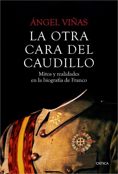 OTRA CARA DEL CAUDILLO. MITOS Y REALIDADES EN LA BIOGRAFIA DE FRANCO | 9788498928631 | VIÑAS,ANGEL