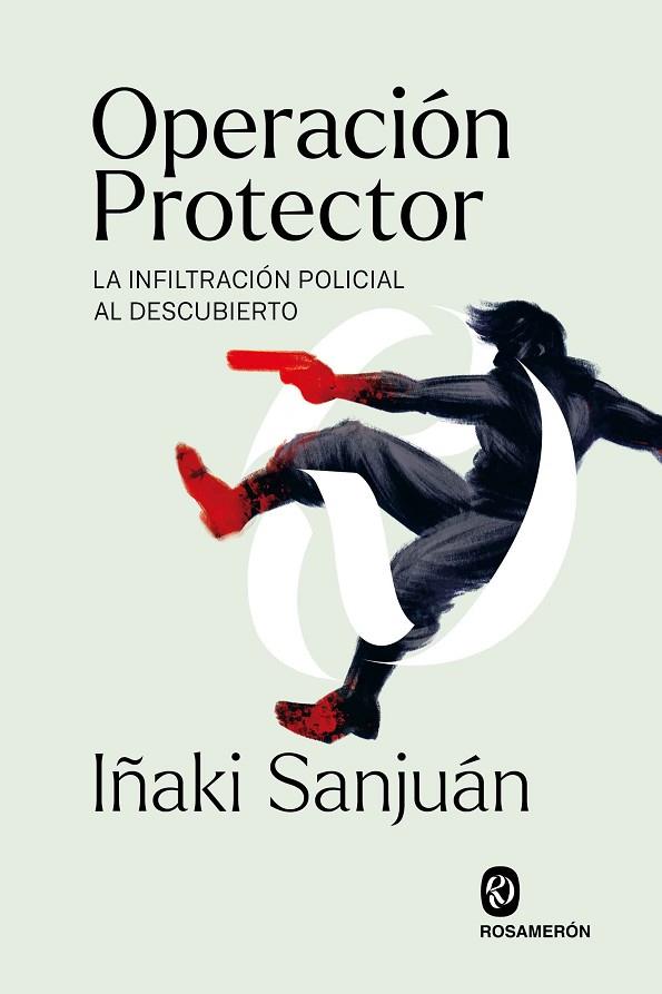 OPERACIÓN PROTECTOR LA INFILTRACIÓN POLICIAL AL DESCUBIERTO | 9788412563023 | SANJUÁN, IÑAKI