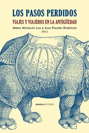 LOS PASOS PERDIDOS. VIAJES Y VIAJEROS EN LA ANTIGÜEDAD | 9788416160846 | MOVELLAN LUIS,MIREIA / PIQUERO RODRIGUEZ,JUAN