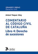 COMENTARIO AL CÓDIGO CIVIL DE CATALUÑA. LIBRO 4: DERECHO DE SUCESIONES | 9788410174436 | VAQUER ALOY, ANTONI
