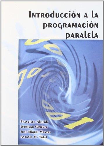 INTRODUCCION A LA PROGRAMACION PARALELA | 9788497326742 | ALMEIDA,FRANCISCO GIMENEZ,DOMINGO MANTAS,JOSE MIGUEL VIDAL,ANTONIO M.