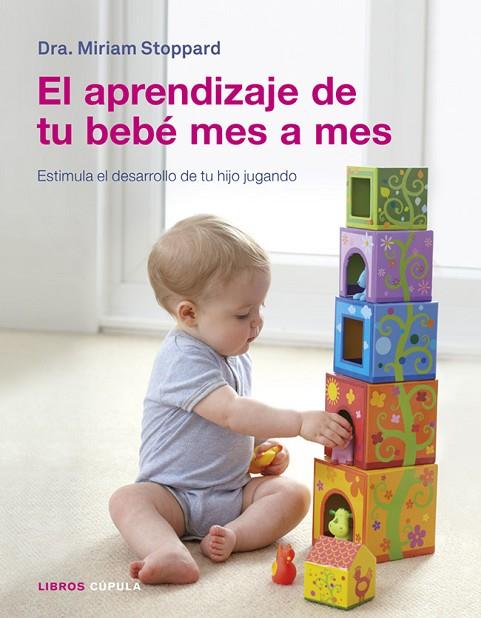 APRENDIZAJE DE TU BEBE MES A MES. ESTIMULA A TU HIJO JUGANDO | 9788448018641 | STOPPARD,MIRIAM