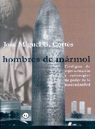 HOMBRES DE MARMOL CODIGOS DE REPRESENTACION Y ESTRATEGIAS DE PODER DE LA MASCULINIDAD | 9788495346568 | CORTES,JOSE MIGUEL G.