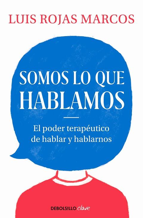 SOMOS LO QUE HABLAMOS. EL PODER TERAPÉUTICO DE HABLAR Y HABLARNOS | 9788466350914 | ROJAS MARCOS, LUIS