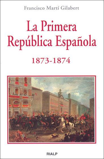 PRIMERA REPUBLICA ESPAÑOLA 1873-1874 | 9788432136511 | MARTI GILABERT,FRANCISCO