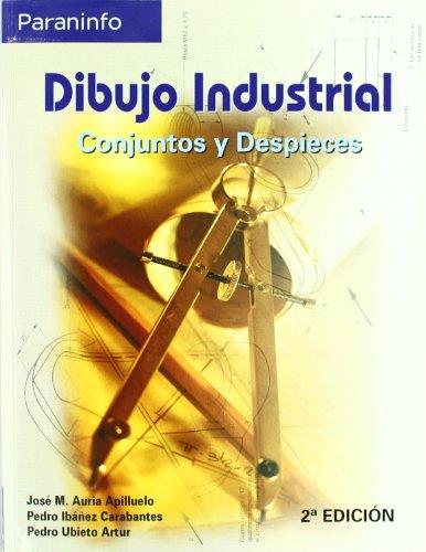 DIBUJO INDUSTRIAL. CONJUNTOS Y DESPIECES | 9788497323901 | UBIETO ARTUR,P. AURIA APILLUELO,JOSE Mª IBAÑEZ CARABANTES,PEDRO