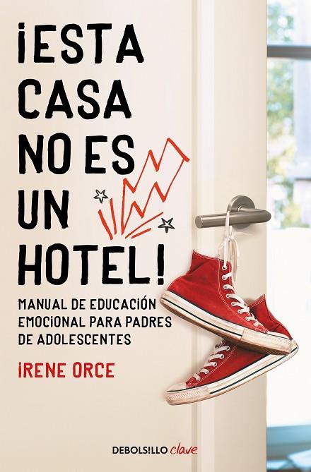 ¡ESTA CASA NO ES UN HOTEL! MANUAL DE EDUCACIÓN EMOCIONAL PARA PADRES DE ADOLESCENTES | 9788466354332 | ORCE, IRENE