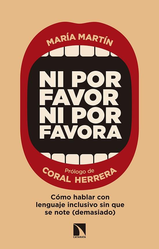 NI POR FAVOR NI POR FAVORA  CÓMO HABLAR CON LENGUAJE INCLUSIVO SIN QUE SE NOTE (DEMASIADO) | 9788490976821 | MARTÍN BARRANCO, MARÍA