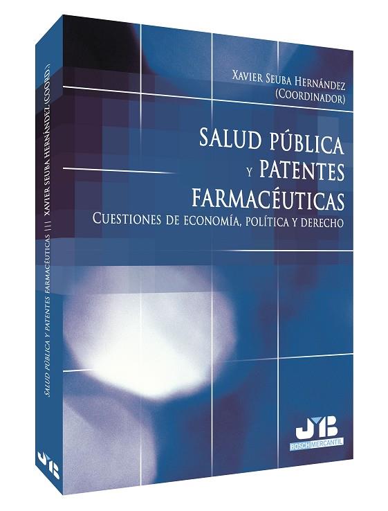 SALUD PUBLICA Y PATENTES FARMACEUTICAS. CUESTIONES DE ECONOMIA, POLITICA Y DERECHO | 9788476988343 | SEUBA HERNANDEZ,XAVIER