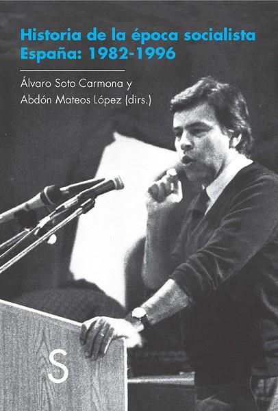 HISTORIA DE LA EPOCA SOCIALISTA ESPAÑA 1982-1996 | 9788477377917 | SOTO CARMONA,ALVARO MATEOS LOPEZ,ABDON