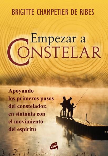 EMPEZAR A CONSTELAR. APOYANDO LOS PRIMEROS PASOS DEL CONSTELADOR, EN SINTONIA CON EL MOVIIENTO DEL ESPIRITU | 9788484452911 | CHAMPETIER DE RIBES,BRIGITTE