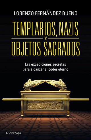 TEMPLARIOS, NAZIS Y OBJETOS SAGRADOS. LAS EXPEDICIONES SECRETAS PARA ALCANZAR EL PODER ETERNO | 9788415864608 | FERNANDEZ BUENO,LORENZO