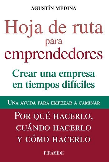 HOJA DE RUTA PARA EMPRENDEDORES. CREAR UNA EMPRESA EN TIEMPOS DIFICILES. UNA AYUDA PARA EMPEZAR A CAMINAR. POR QUE HACERLO, CUANDO HACERLO Y COMO HACE | 9788436828993 | MEDINA,AGUSTIN