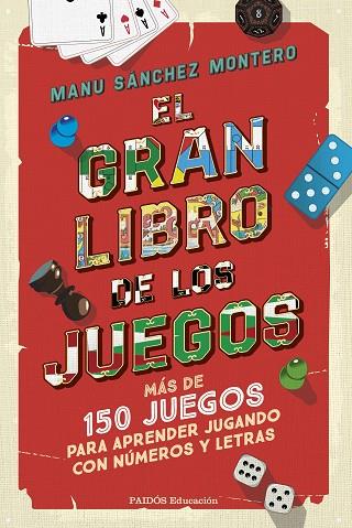 EL GRAN LIBRO DE LOS JUEGOS. MÁS DE 150 JUEGOS PARA APRENDER JUGANDO CON NÚMEROS Y LETRAS | 9788449342783 | SÁNCHEZ MONTERO, MANU