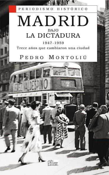 MADRID BAJO LA DICTADURA. 1947-1959 TRECE AÑOS QUE CAMBIARON UNA CIUDAD | 9788477374169 | MONTOLIU,PEDRO